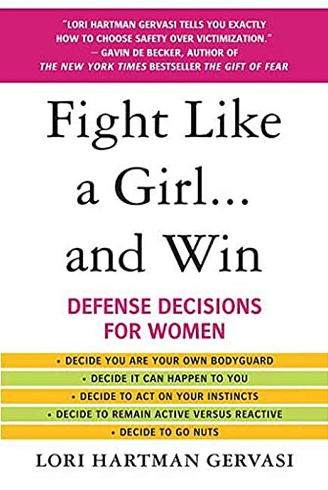 Fight Like A Girl... And Win: Defense Decisions For Women-..