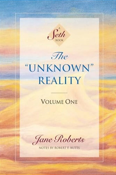 The Unknown Reality, Volume One: A Seth Book-..