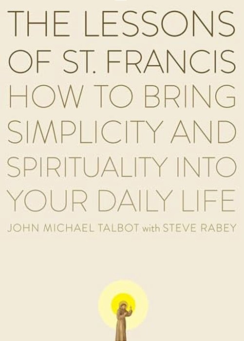 The Lessons Of Saint Francis: How To Bring Simplicity And Spirituality Into Your Daily Life-..