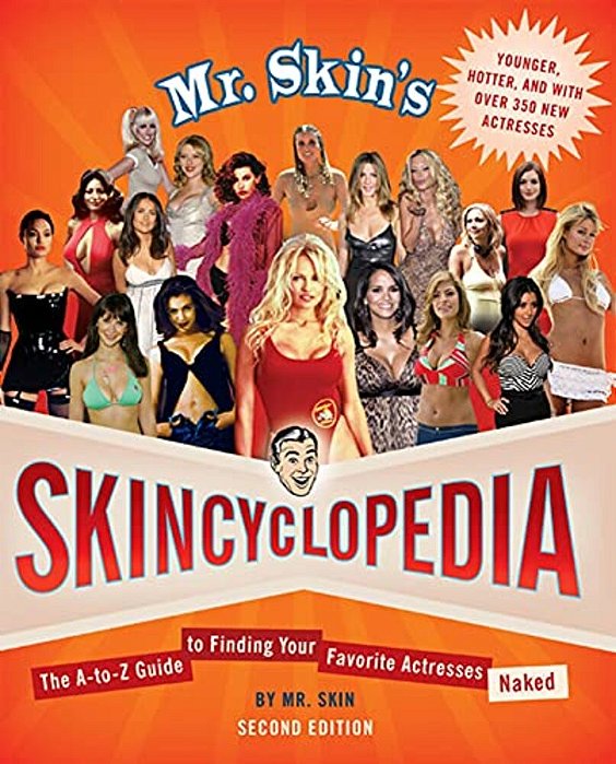 Mr. Skin's Skincyclopedia: The A-To-z Guide To Finding Your Favorite Actresses Naked-..