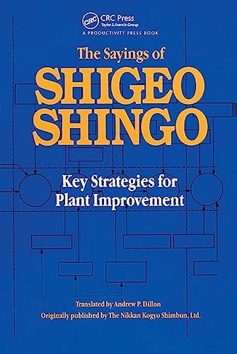 The Sayings Of Shigeo Shingo: Key Strategies For Plant Improvement-..