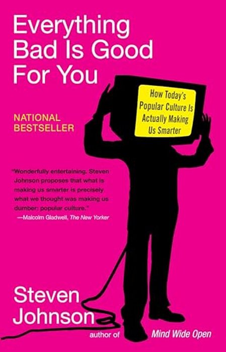 Everything Bad Is Good For You: How Today's Popular Culture Is Actually Making US Smarter-..
