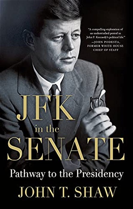Jfk In The Senate: Pathway To The Presidency-..