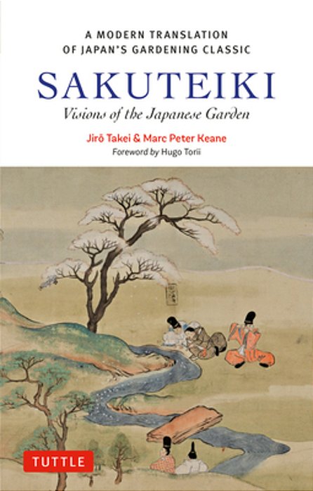 Sakuteiki: Visions Of The Japanese Garden: A Modern Translation Of Japan's Gardening Classic-..