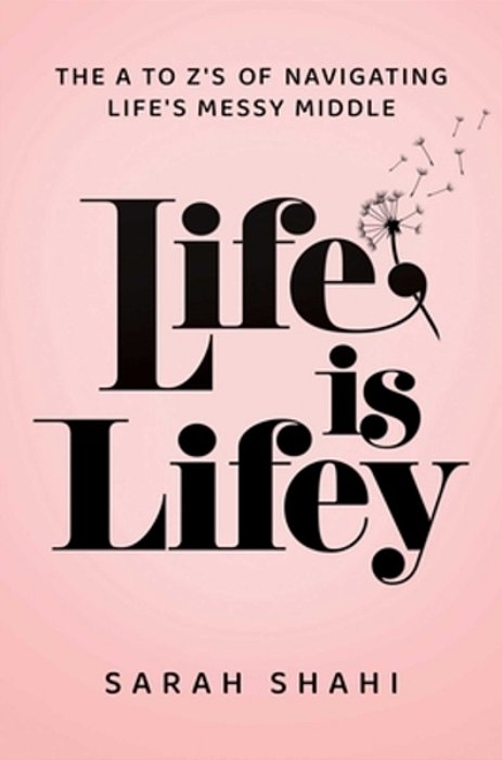 Life Is Lifey: The A To Z's Of Navigating Life's Messy Middle-..