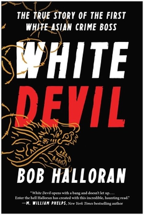 White Devil: The True Story Of The First White Asian Crime Boss-..