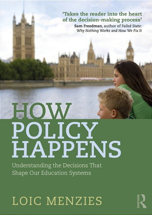 How Policy Happens: Understanding The Decisions That Shape Our Education Systems-..