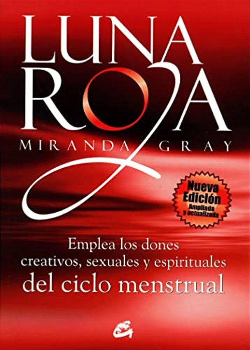 Luna Roja: Emplea Los Dones Creativos, Sexuales Y Espirituales Del Ciclo Mestrual-..