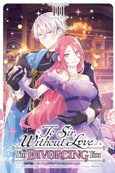 To Sir, Without Love: I'm Divorcing You, Vol. 3 (Manga): Volume 3-..