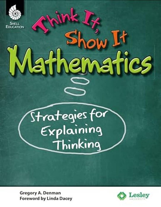 Think It, Show It Mathematics: Strategies For Explaining Thinking-..