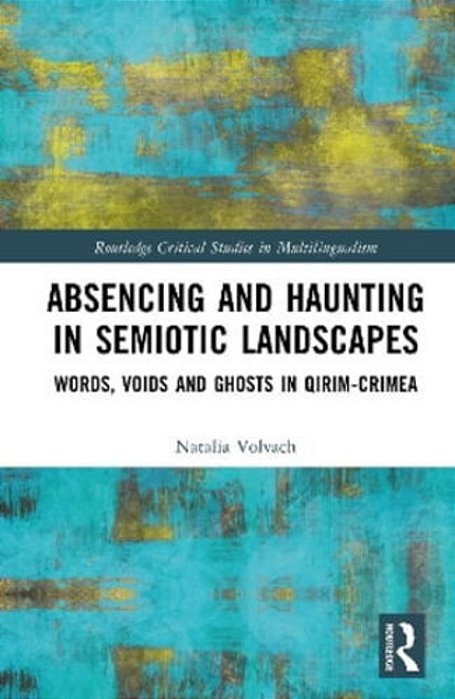 Absencing And Haunting In Semiotic Landscapes: Words, Voids And Ghosts In Qirim-Crimea-..