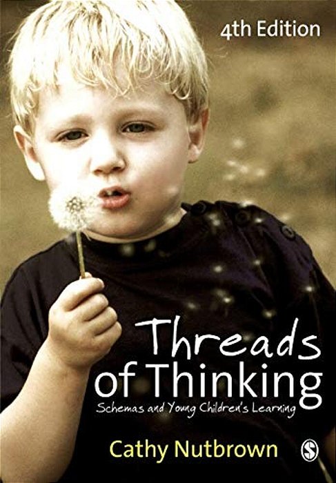 Threads Of Thinking: Schemas And Young Children's Learning-..