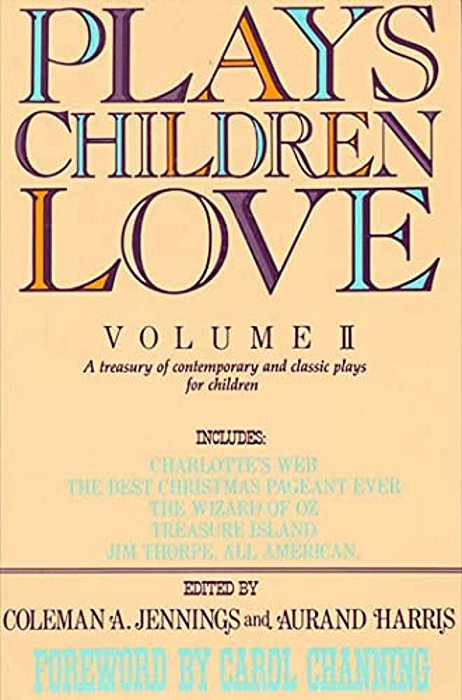 Plays Children Love: Volume II: A Treasury Of Contemporary And Classic Plays For Children-..