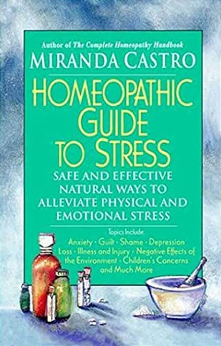 The Homeopathic Guide To Stress-..