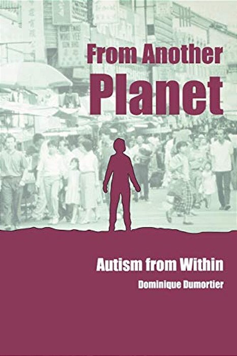 From Another Planet: Autism From Within-..