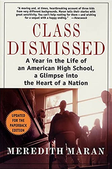 Class Dismissed: A Year In The Life Of An American High School, A Glimpse Into The Heart Of A Nation-..