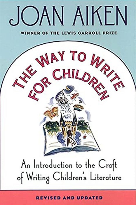 The Way To Write For Children: An Introduction To The Craft Of Writing Children's Literature-..