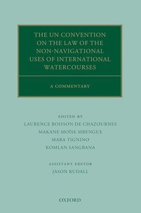 Un Convention On The Law Of The Non-Navigational Uses Of International Watercourses: A Commentary-..