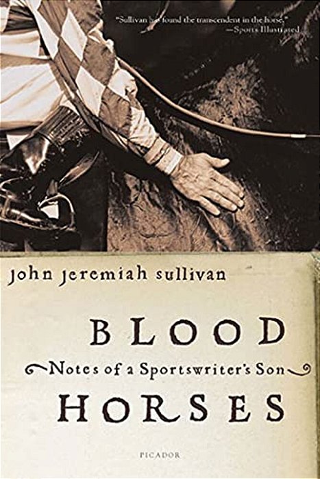 Blood Horses: Notes Of A Sportswriter's Son-..