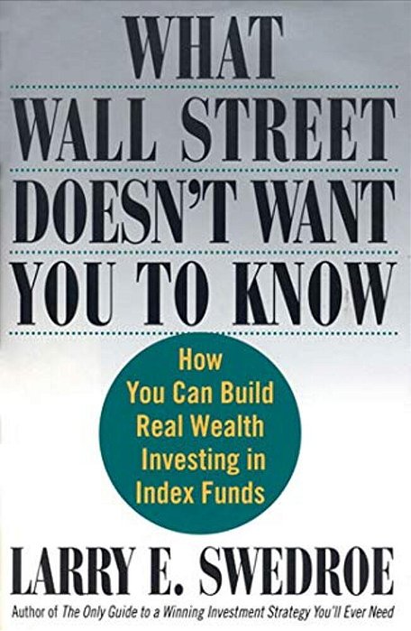 What Wall Street Doesn't Want You To Know: How You Can Build Real Wealth Investing In Index Funds-..