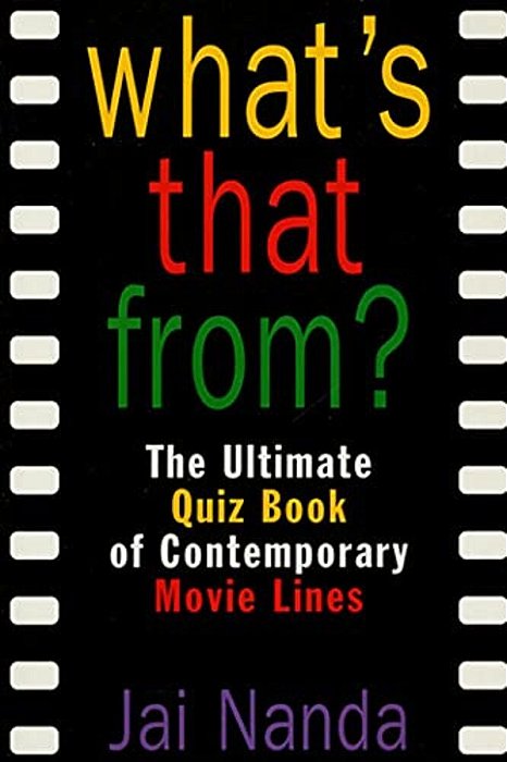 What's That From?: The Ultimate Quiz Book Of Memorable Movie Lines Since 1969-..