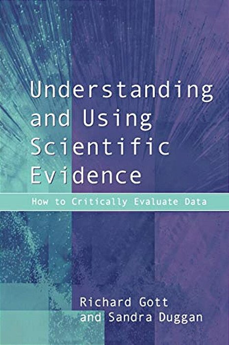 Understanding And Using Scientific Evidence: How To Critically Evaluate Data-..