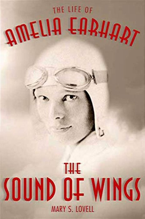 The Sound Of Wings: The Life Of Amelia Earhart-..