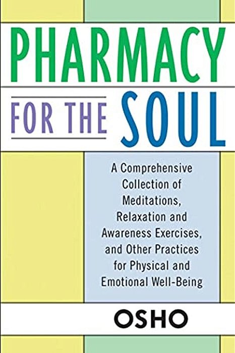 Pharmacy For The Soul: A Comprehensive Collection Of Meditations, Relaxation And Awareness Exercises, And Other Practices For Physical And Emotional W-..