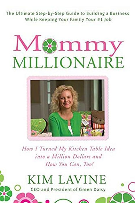Mommy Millionaire: How I Turned My Kitchen Table Idea Into A Million Dollars And How You Can, Too!-..