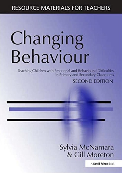 Changing Behaviour: Teaching Children With Emotional Behavioural Difficulties In Primary And Secondary Classrooms-..