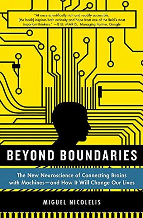 Beyond Boundaries: The New Neuroscience Of Connecting Brains With Machines - And How It Will Change Our Lives-..