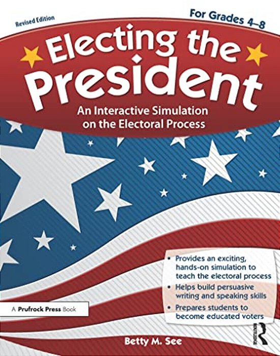 Electing The President: An Interactive Simulation On The Electoral Process (Rev. Ed., Grades 4-8)-..