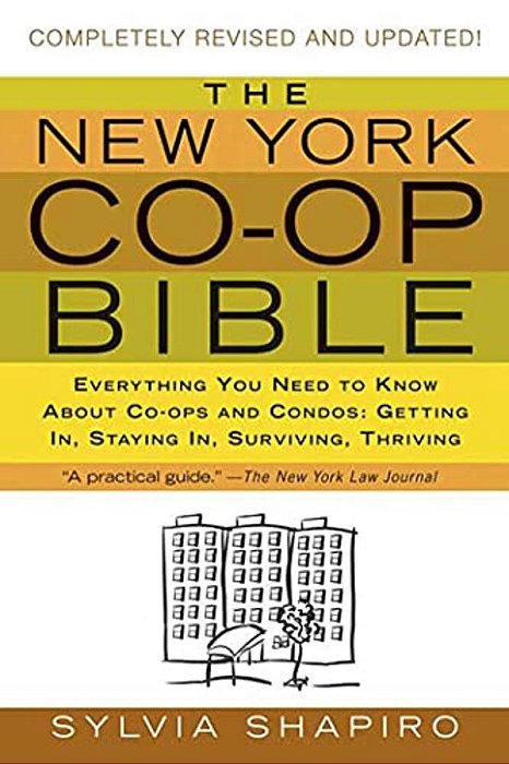 The New York Co-Op Bible: Everything You Need To Know About Co-Ops And Condos: Getting In, Staying In, Surviving, Thriving-..
