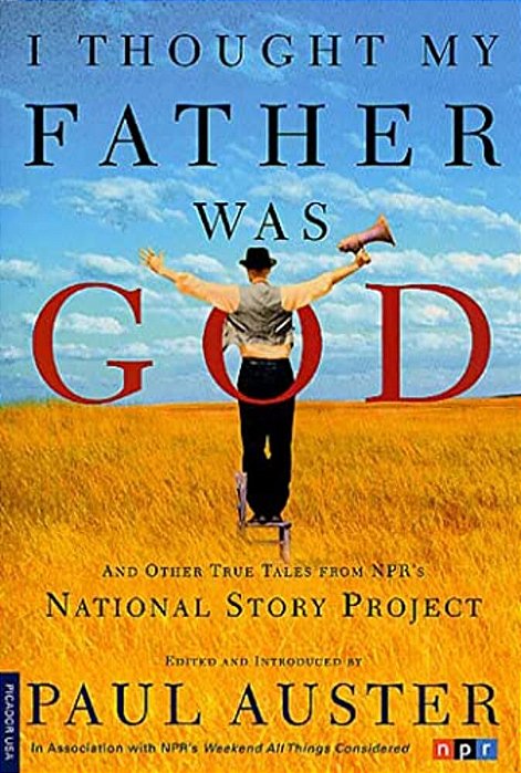 I Thought My Father Was God: And Other True Tales From Npr's National Story Project-..