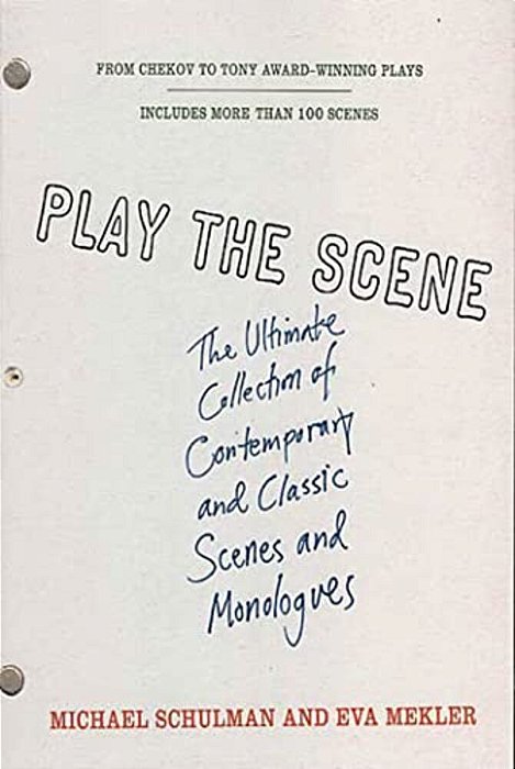 Play The Scene: The Ultimate Collection Of Contemporary And Classic Scenes And Monologues-..