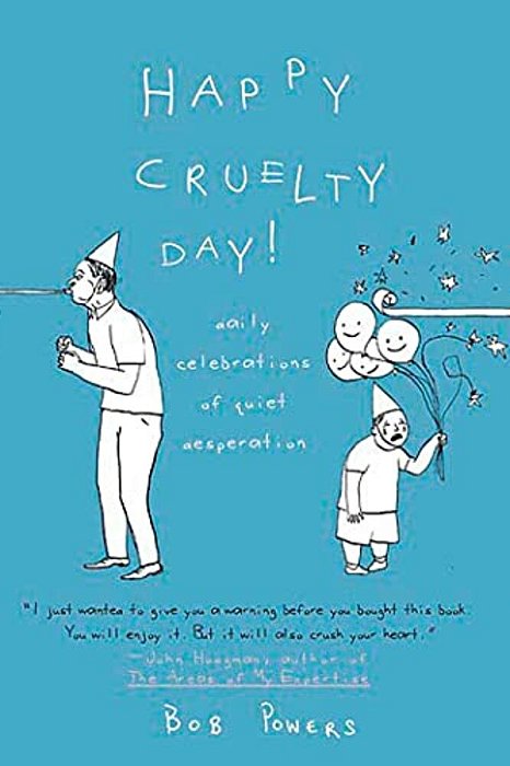 Happy Cruelty Day!: Daily Celebrations Of Quiet Desperation-..