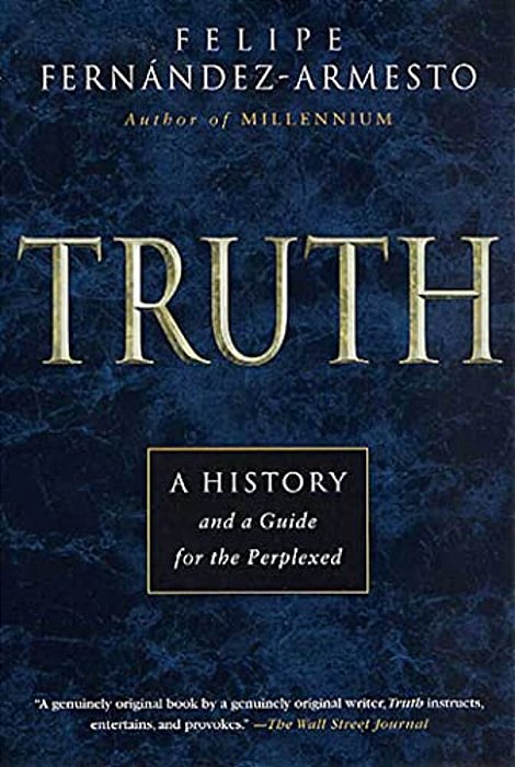 Truth: A History And A Guide For The Perplexed-..