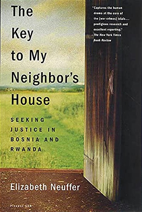 The Key To My Neighbor's House: Seeking Justice In Bosnia And Rwanda-..