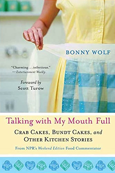 Talking With My Mouth Full: Crab Cakes, Bundt Cakes, And Other Kitchen Stories-..