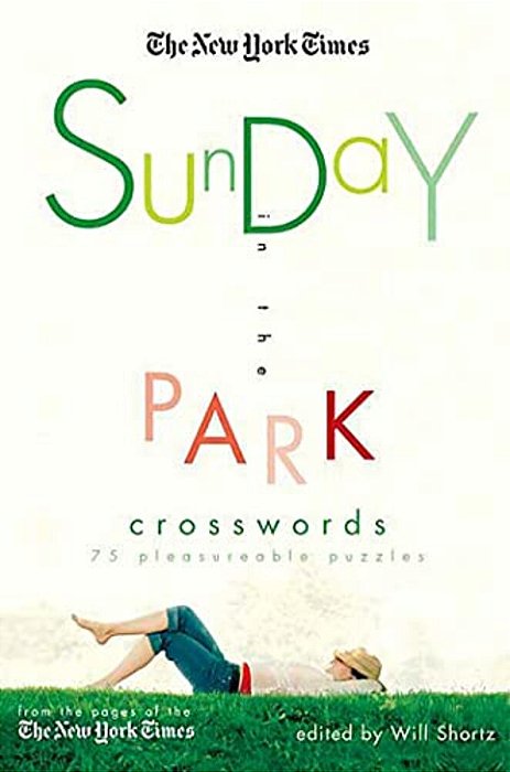 The New York Times Sunday In The Park Crosswords: 75 Pleasurable Puzzles-..