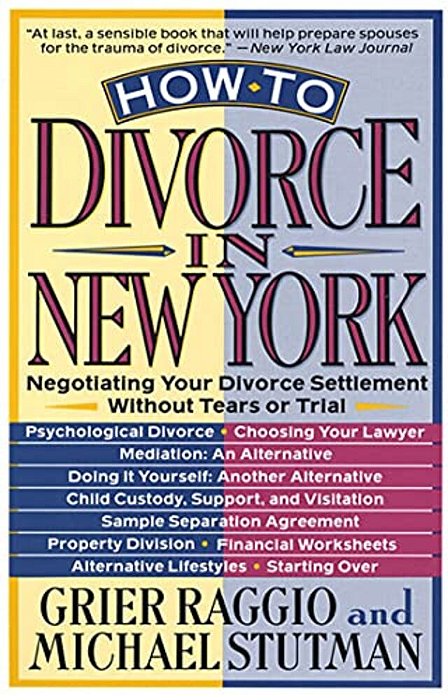 How To Divorce In New York: Negotiating Your Divorce Settlement Without Tears Or Trial-..