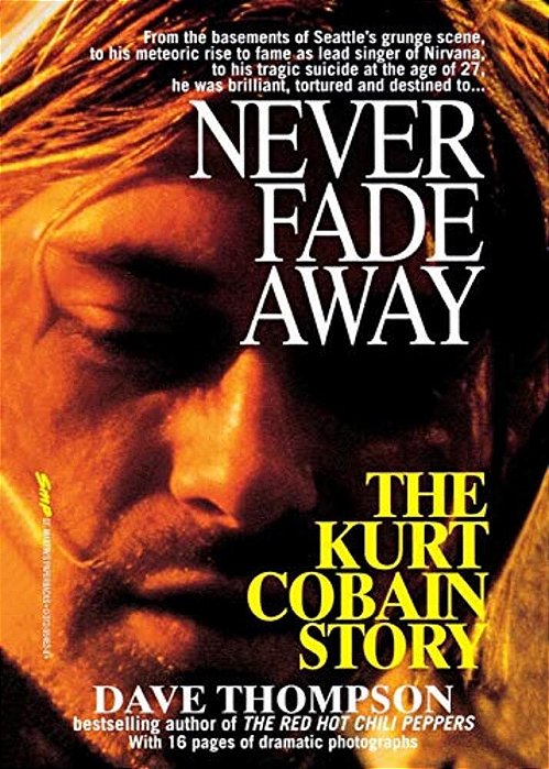 Never Fade Away: The Kurt Cobain Story-..