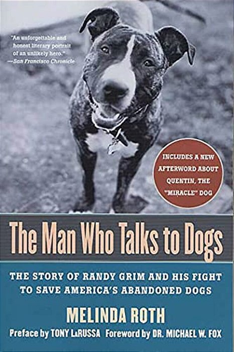 The Man Who Talks To Dogs: The Story Of Randy Grim And His Fight To Save America's Abandoned Dogs-..