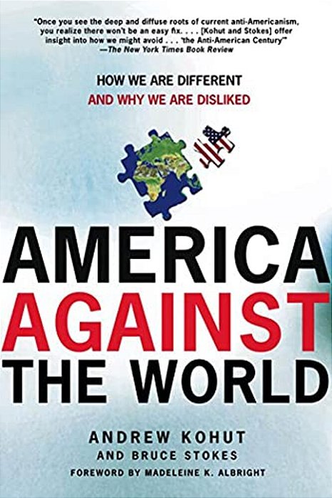 America Against The World: How We Are Different And Why We Are Disliked-..