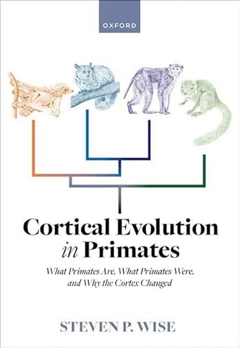 Cortical Evolution In Primates: What Primates Are, What Primates Were, And Why The Cortex Changed-..