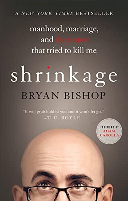 Shrinkage: Manhood, Marriage, And The Tumor That Tried To Kill Me-..
