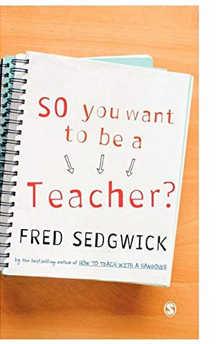 So You Want To Be A Teacher?: A Guide For Prospective Student Teachers-..