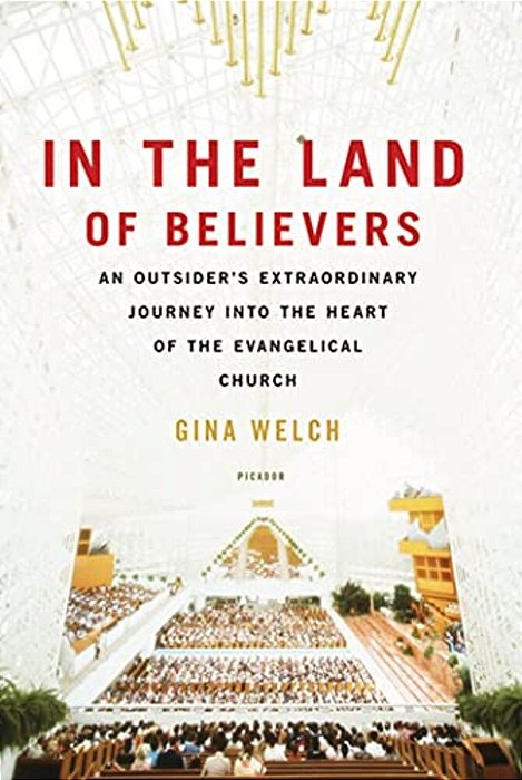 In The Land Of Believers: An Outsider's Extraordinary Journey Into The Heart Of The Evangelical Church-..