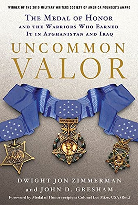 Uncommon Valor: The Medal Of Honor And The Warriors Who Earned It In Afghanistan And Iraq-..