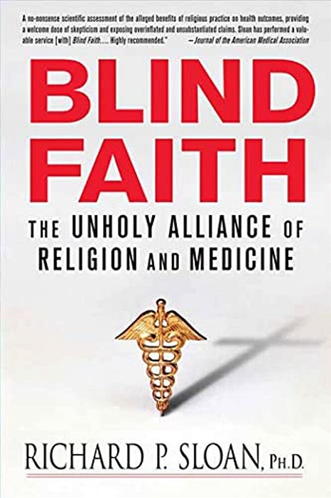 Blind Faith: The Unholy Alliance Of Religion And Medicine-..